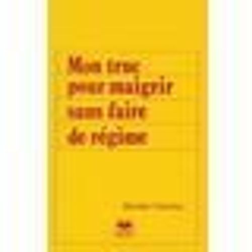 Mon Truc Pour Maigrir Sans Faire De Regime