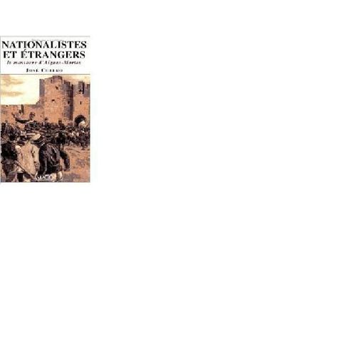 Nationalistes Et Etrangers - Le Massacre D'aigues-Mortes (1893)