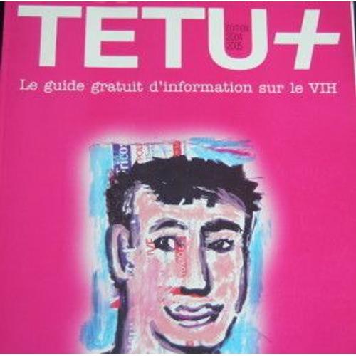 Têtu   N° 0 : Têtu +, Guide D'information Sur Le Vih 2004-2005.