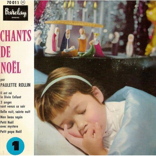 Chants De Noel : Il Est Ne Le Divin Enfant / 3 Anges Sont Venus Ce Soir / Belle Nuit Sainte Nuit / Mon Beau Sapin / Petit Noel Avec Mystere / Petit Papa Noel