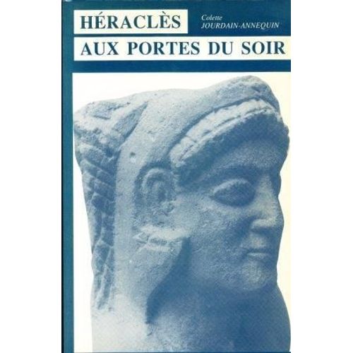 Héraclès Aux Portes Du Soir - Mythe Et Histoire