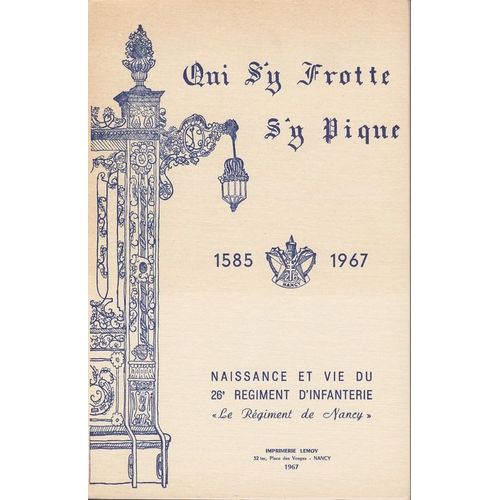Qui S'y Frotte S'y Pique - 1585-1967 - Naissance Et Vie Du 26ème Regiment D'infanterie Le Régiment De Nancy