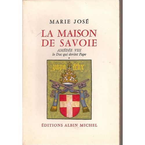 La Maison De Savoie Amedee Viii Le Duc Qui Devint Pape