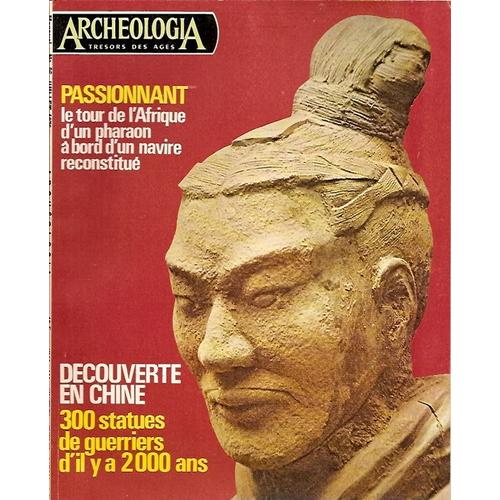 Archeologia - N° 96 : Le Tour De L'afrique D'un Pharaon A Bord D'un Navire Reconstitue - Decouverte En Chine : 300 Statues De Guerriers D'il Y A 2000 Ans