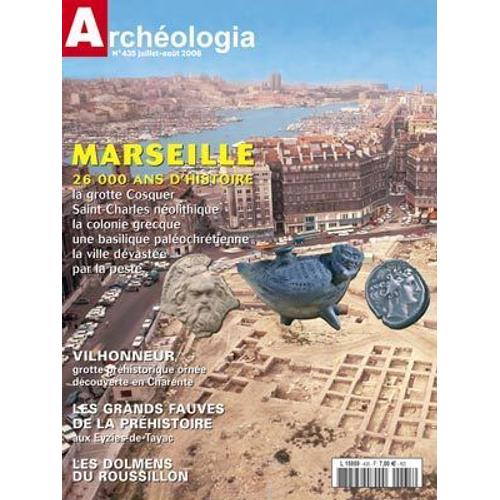 Archéologia   N° 435 : Marseille 27000 Ans D'histoire- Vilhonneur Grotte Préhistorique- Les Grands Fauves De La Préhistoire- Les Dolmens Du Roussillon