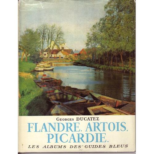 Flandre, Artois, Picardie. Photographies De Vincent Robert. Notices Geographiques, Historiques Et Archeologiques De Jacques Legros