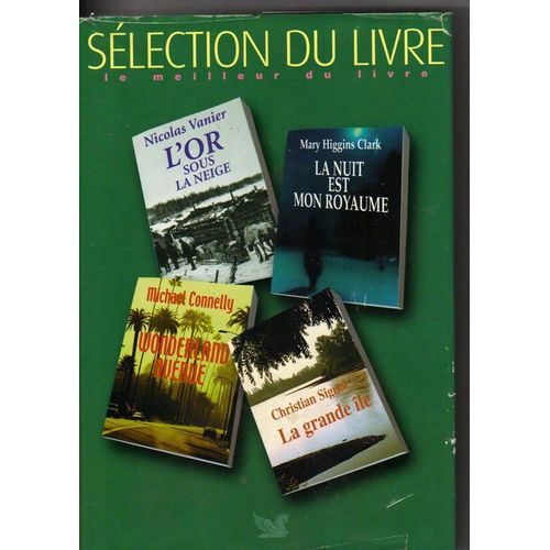 Sélection Du Livre N° 254 : L'or Sous La Neige ; La Nuit Est Mon Royaume ; Wonderland Avenue ; La Grande Île (Sélection Du Reader's Digest)