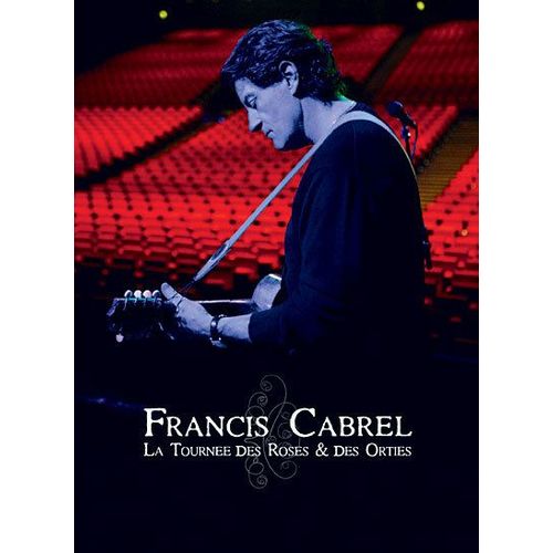 Francis Cabrel - La Tournée Des Roses & Des Orties