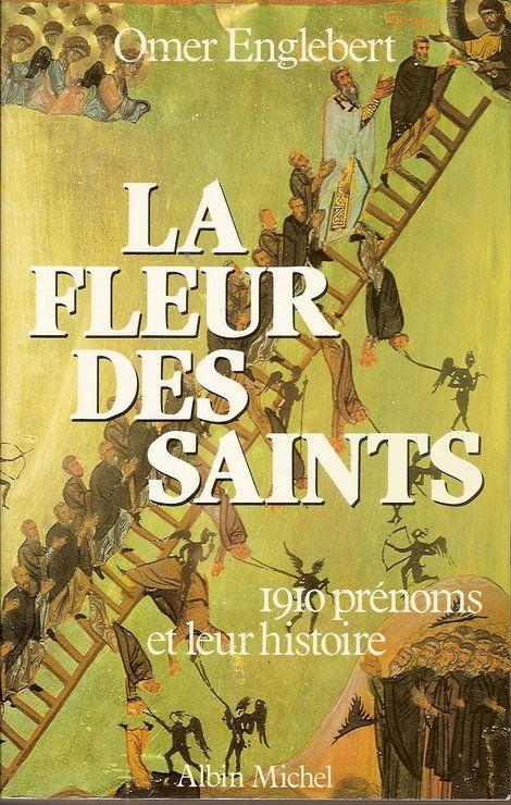 La Fleur Des Saints - 1910 Prénoms Et Leur Histoire Suivant L