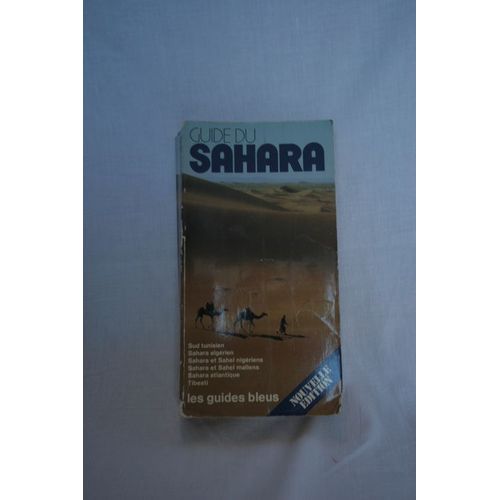 Guide Du Sahara - Sud Tunisien, Sahara Algérien, Sahara Et Sahel Nigériens, Sahara Et Sahel Maliens, Sahara Atlantique, Tibesti Tchad