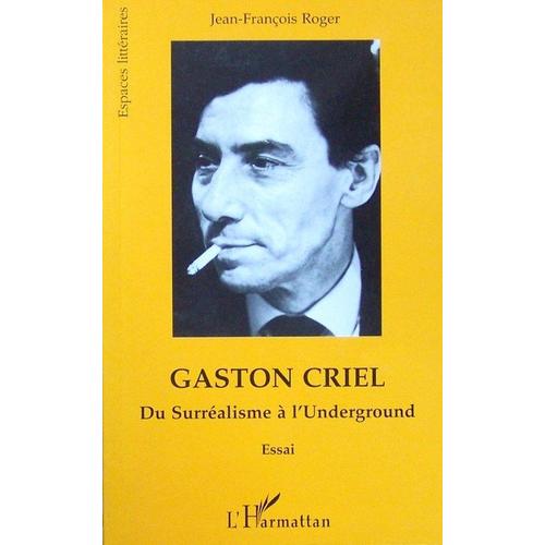Gaston Criel - Du Surréalisme À L'underground