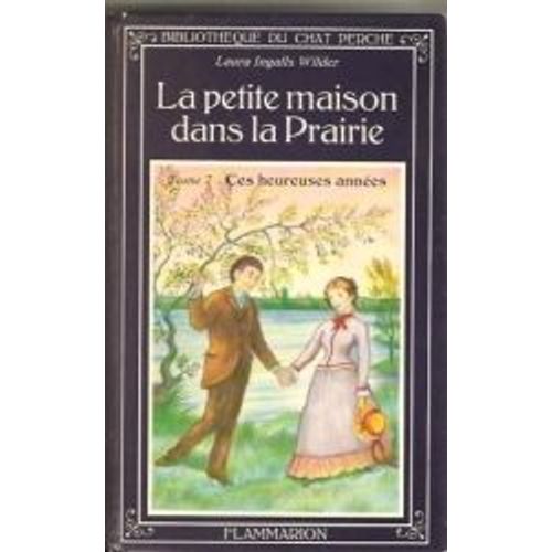 La Petite Maison Dans La Prairie - Tome 7 - Ces Heureuses Années