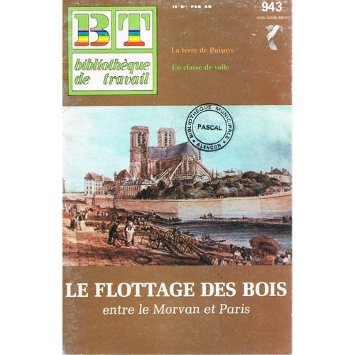 Bibliotheque De Travail Bt  N° 943 : Le Flottage Des Bois Entre Morvan Et Paris