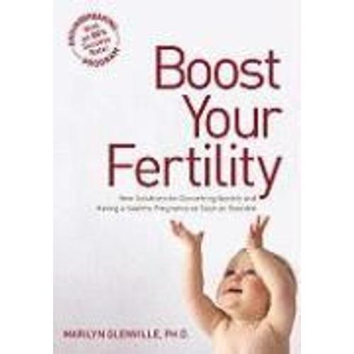 Boost Your Fertility: New Solutions For Conceiving Quickly And Having A Healthy Pregnancy As Soon As Possible