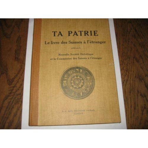 Matthey  Weber  Ta Patrie   N° 0 : Le Livre Des Suisses A L'etranger   Nouvel Societte Helvetique Commission