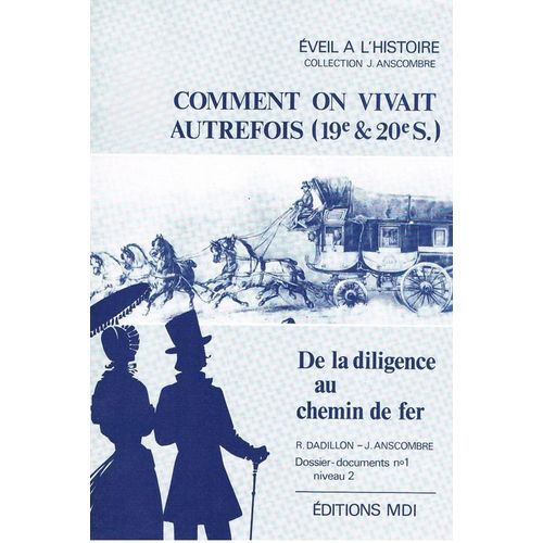 Comment On Vivait Autrefois - De La Diligence Au Chemin De Fer - Dossier-Documents N°1 Niveau 2