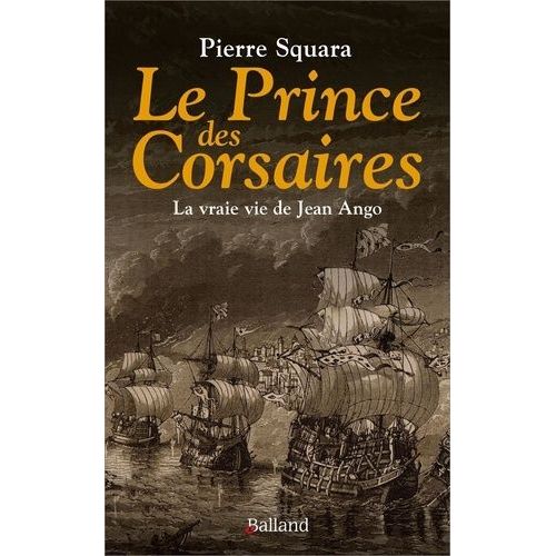 Le Prince Des Corsaires - La Vraie Vie De Jean Ango