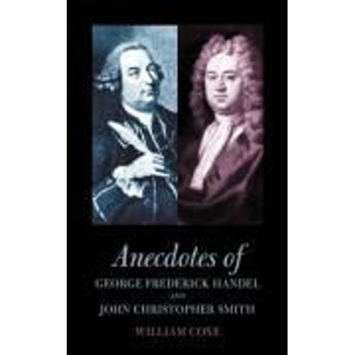 Anecdotes Of George Frederick Handel And John Christopher Smith