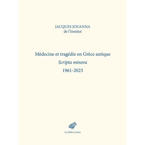Médecine Et Tragédie En Grèce Antique - Scripta Minora 1961-2023