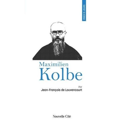 Prier 15 Jours Avec Maximilien Kolbe