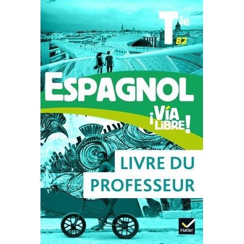 Espagnol Tle B2 Via Libre! - Livre Du Professeur