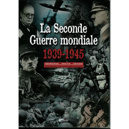 La Seconde Guerre Mondiale, 1939-1945. Chronologie, Analyse, Dossiers