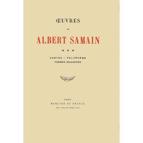 Oeuvres De Albert Samain, Tome Iii : Contes - Polyphème - Poèmes Inachevés