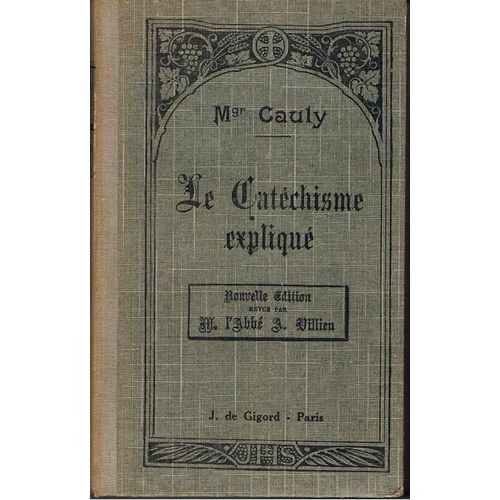 Le Cathéchisme Expliqué (Dogme -Morale -Sacrements -Culte)