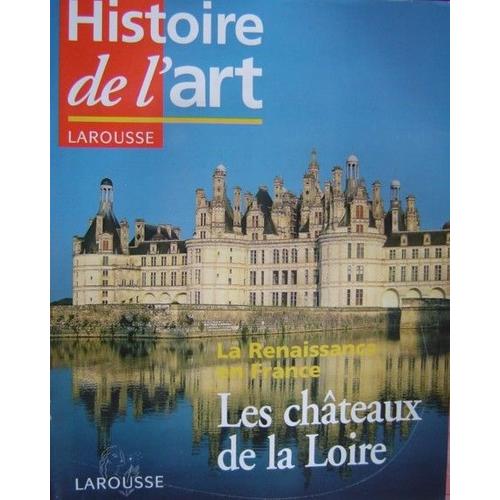 Histoire De L'art Larousse  N° 55 : La Renaissance En France Les Chateaux De La Loire