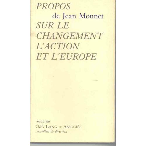 Propos   N° 1 : Propos De Jean Monnet Sur Le Changement - L'action Et L'europe