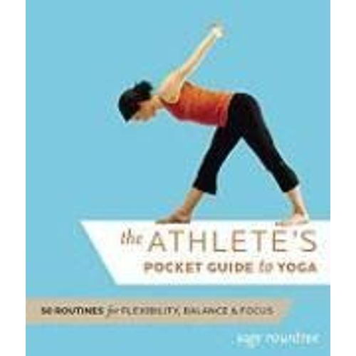 The Athlete's Pocket Guide To Yoga: 50 Routines For Flexibility, Balance, And Focus