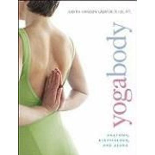 Yogabody: Anatomy, Kinesiology, And Asana