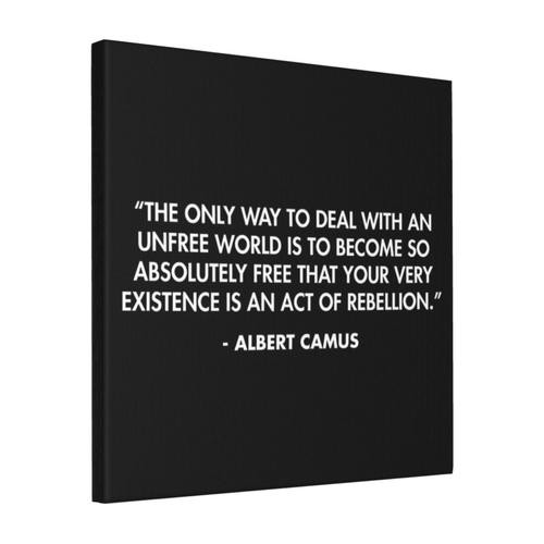 Canevas imprimer «La seule façon de faire face à un monde non libre est de devenir si absolument libre que votre existence même est un acte de rébellion.» - Albert Camus Impression sur toile...