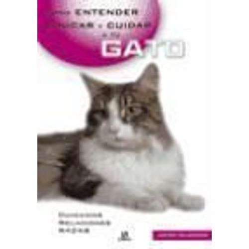 Entender, Educar Y Cuidar A Tu Gato