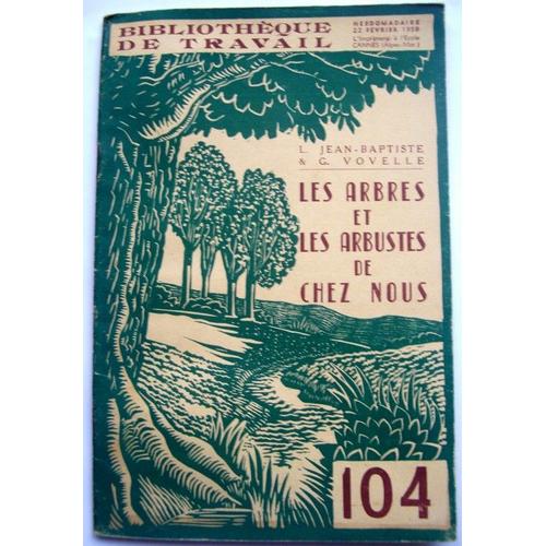 Bt Bibliothèque De Travail N°104 : Les Arbres Et Les Arbustes De Chez Nous(Pédagogie Freinet Pour Enfants De 10 À 16ans)