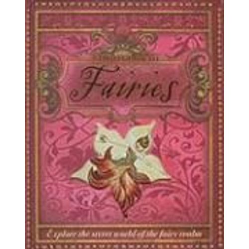 A Field Guide To Fairies: Explore The Secret World Of The Fairy Realm