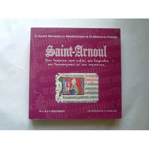 Saint-Arnoul.Son Histoire, Son Culte, Ses Légendes, Ses Homonymes Et Ses Mystères