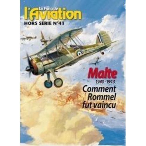 Le Fana De L Aviation  Hors-Série N° 41 : : Malte 1940-1943, Comment Rommel Fut Vaincu