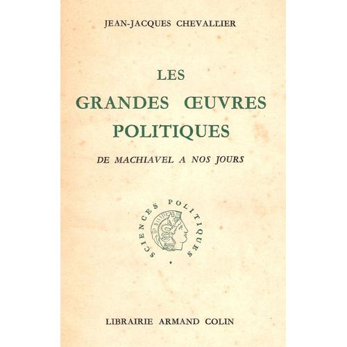 Les Grandes Oeuvres Politiques - De Machiavel À Nos Jours