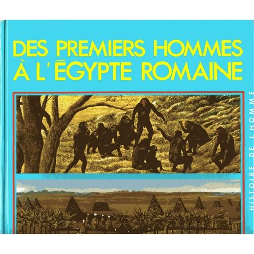 Histoire De L'homme Tome 4 - Des Premiers Hommes À L'égypte Romaine