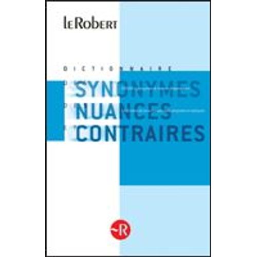 Dictionnaire Synonymes - Nuances Et Contraires - Le Petit Robert