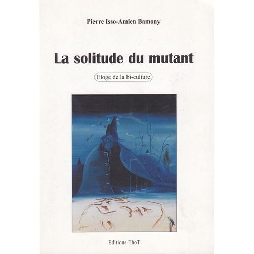 La Solitude Du Mutant - Eloge De La Bi-Culture