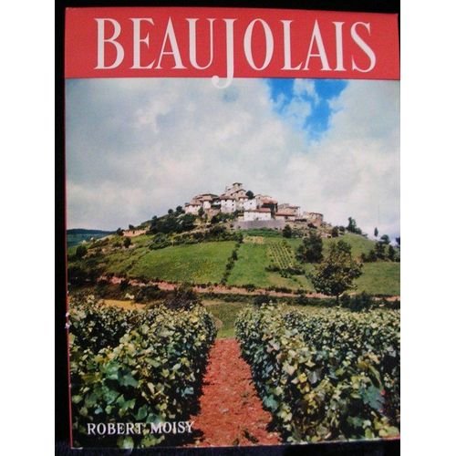 Beaujolais. Introduction De Yves Gandon. Commentaire De Louis Orizet Beaujolais. Introduction De Yves Gandon. Commentaire De Louis Orizet