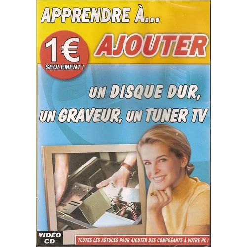 Apprendre À Ajouter Un Disque Dur, Un Graveur, Un Tuner Tv