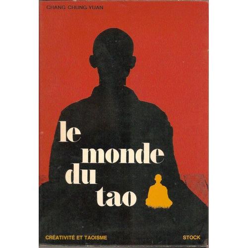 Le Monde Du Tao. Créativité Et Taoïsme. Essai Sur La Philosophie, La Poésie Et L'art Chinois.