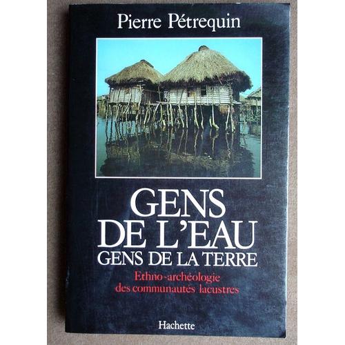 Gens De L'eau, Gens De La Terre - Ethno-Archéologie Des Communautés Lacustres