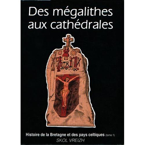 Histoire De La Bretagne Et Des Pays Celtiques, Tome 1 - Des Mégalithes Aux Cathédrales