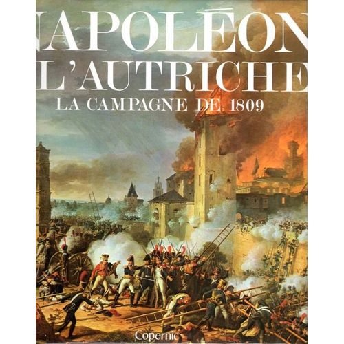 Napoléon Et L'autriche - La Campagne De 1809