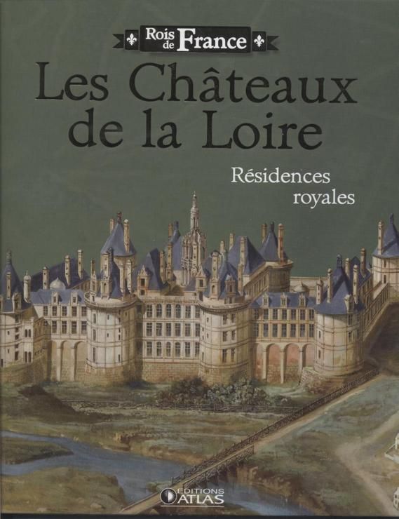 Les Châteaux De La Loire - Résidences Royales