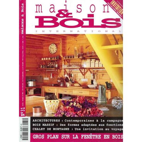 Maisons & Bois International   N° 31 : Gros Plan Sur La Fenêtre En Bois, Architectures, Bois Massif, Châlet En Montagne